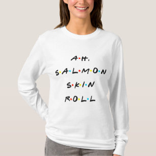 T-shirt Ah, Saumon Skin Roll Drôle Citation Avec Amis