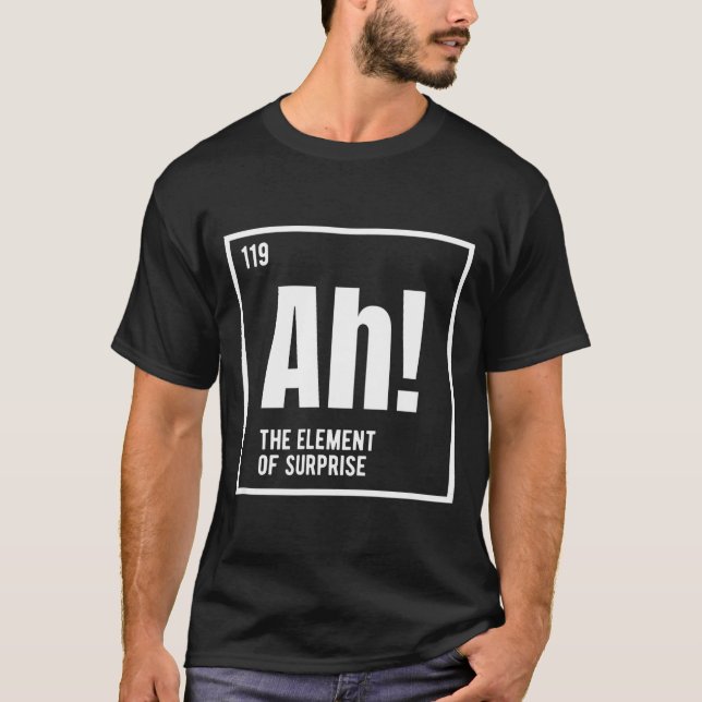T-shirt Ah The Element Of Surprise Funny Chemistry Science (Devant)