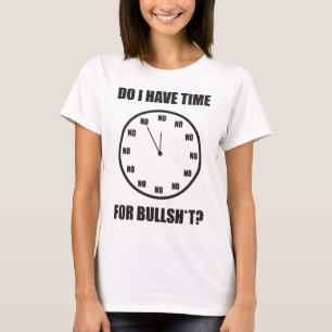 T-shirt Ai-Je Le Temps Pour Bullshi* ? Horloge