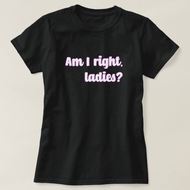 T-shirt Ai-Je Raison, Mesdames ? Message féministe (Design devant)