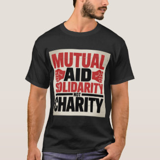 T-shirt Aid Not Charity Tee Shirt