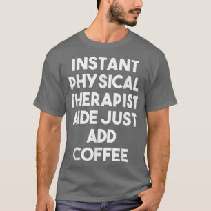 T-shirt Aide de physiothérapeute instantané Ajoutez simple