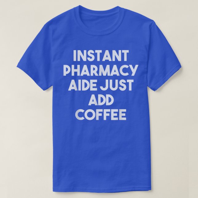 T-shirt Aide En Pharmacie Instantanée Ajouter Juste Du Caf (Design devant)