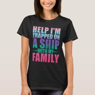 T-shirt Aide Je Suis Coincé Sur Un Navire Avec Ma Famille