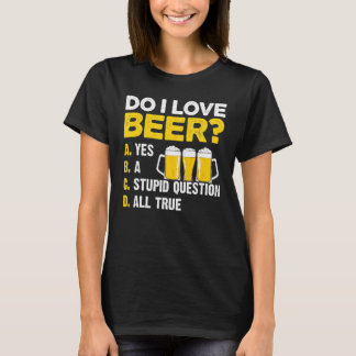 T-shirt Aime-Je Bière Oui Une Question Stupide Toute Vraie