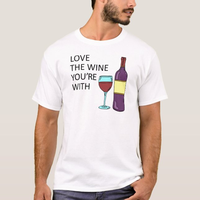 T-shirt Aimer le vin avec lequel vous êtes (Devant)