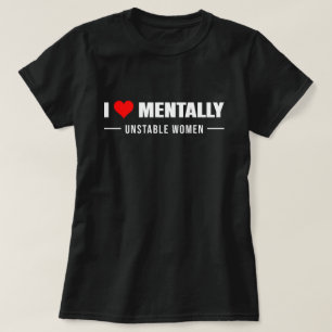 T-shirt Aimer les femmes mentalement instables