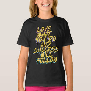 T-SHIRT AIMEZ CE QUE VOUS FAITES ET LE SUCCÈS SUIVRA