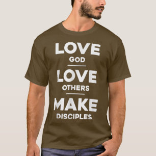 T-shirt Aimez Dieu, Aimez les autres et Faites des discipl