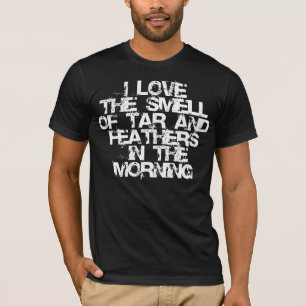 T-shirt Aimez l'odeur du goudron et des plumes pendant le