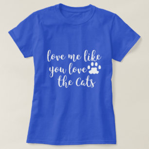 T-shirt Aimez-moi comme vous aiment la chemise de chats