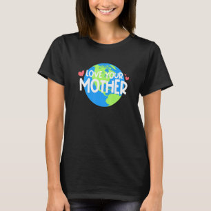T-shirt Aimez votre Jour des terres mère