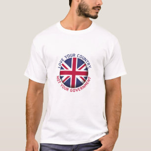 T-SHIRT AIMEZ VOTRE PAYS, PAS VOTRE GOUVERNEMENT. ANGLETER