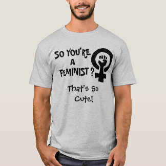 T-shirt AINSI VOUS êtes UN FÉMINISTE ?