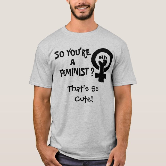 T-shirt AINSI VOUS êtes UN FÉMINISTE ? (Devant)