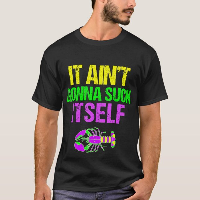 T-shirt Aint Gonna Suck Lui-Même - Amusante Mardi Gras Shi (Devant)