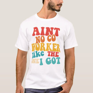 T-SHIRT AINT NO CO WORKER COMME CELUI QUE J'AI EU