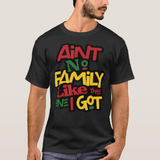 T-shirt Ain'T No Family Like The One I Got Matching Family
