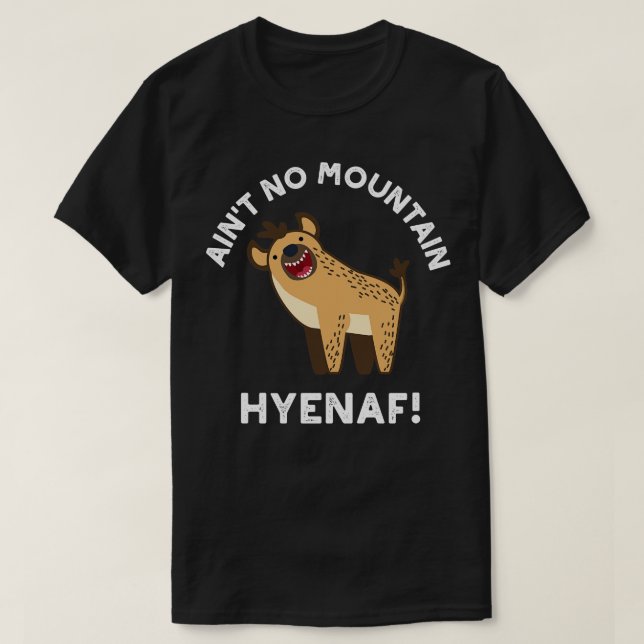 T-shirt Aint No Mountain Hyenaf Funny Animal Hyena Pun 1 (Design devant)