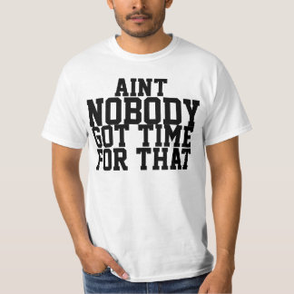 T-shirt Aint personne a obtenu l'heure pour cette chemise