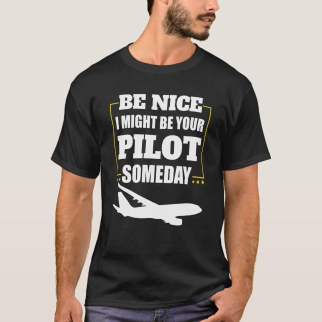 T-shirt Airplane Pilot Be Nice I Might Be Your Pilot Somed (Devant)