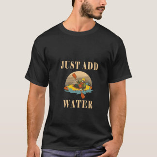 T-shirt Ajouter de l'eau - Funny Kayak Kayak Kayake