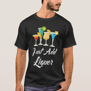 T-shirt Ajoutez juste les cocktails de boisson alcoolisée