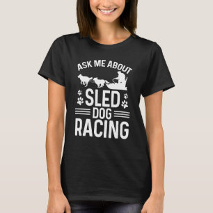 T-shirt Alaska Mushing Posez-moi des questions sur Sled Do