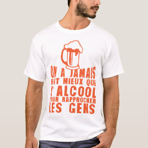 T-shirt alcool rapproche gens humour biere jamais mieux