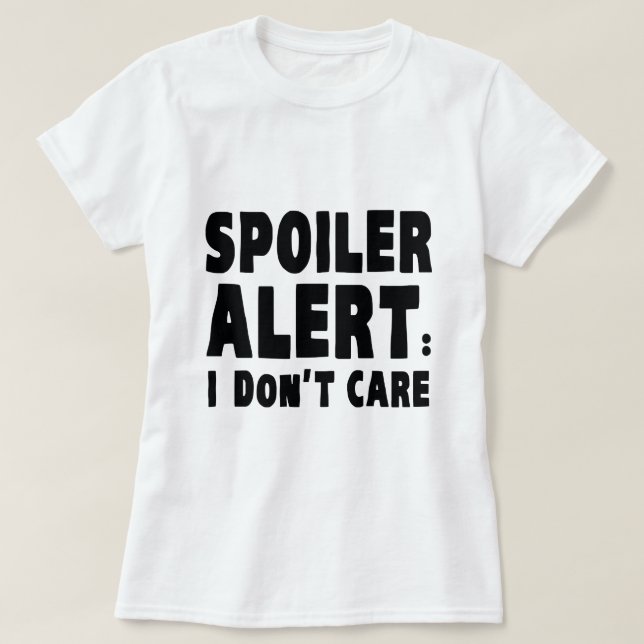 T-shirt Alerte de Spoiler : Je m'en fiche (Design devant)