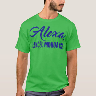 T-shirt Alexa Annuler les lundis Funny Lazy Bones