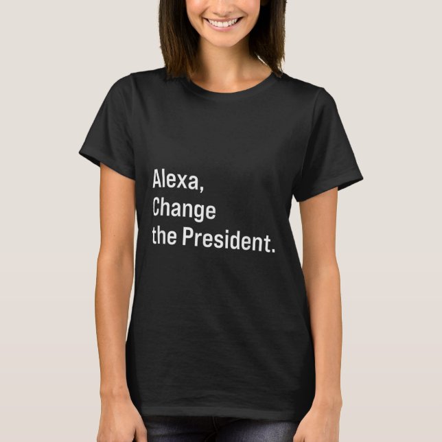 T-shirt Alexa, Changer Le Président Anti Trump Drôle (Devant)