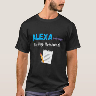 T-shirt Alexa Do My Homework Funny School Student Joke Boy