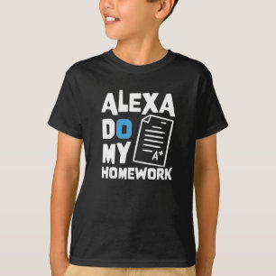 T-shirt Alexa do my Homework - Plaisanterie amusante pour