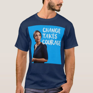 T-shirt Alexandria OcasioCortez Change prend courage
