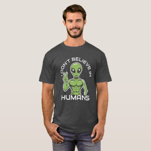 T-shirt Alien amusant - 'Je ne crois pas en l'homm