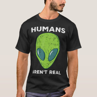 T-shirt Alien Humans Arent Real Funny Ufo Space Men Women 