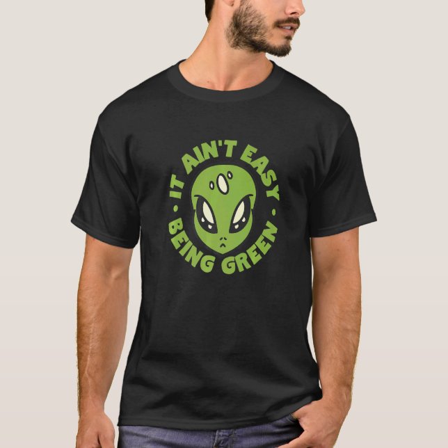 T-shirt Alien Il Aint Facile Être Vert (Devant)