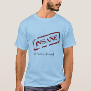 T-shirt aliéné, Nah ! Juste fou pour Jésus ! !