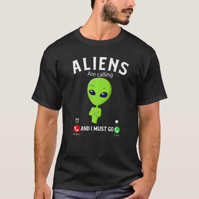 T-shirt Aliens Are Calling And I Must Go, Funny Aliens Cos (Devant)