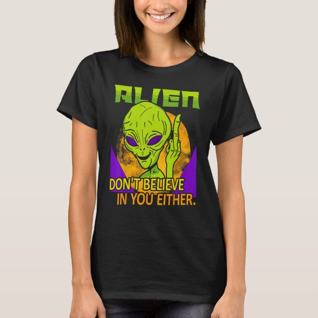 T-shirt Aliens Don t Believe in You Either  UFO Hunter Spa (Devant)