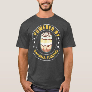 T-shirt Alimenté par Banana Pudding Funny Dessert Cooking