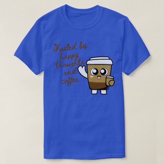 T-shirt Alimenté par Happy Thoughts and Coffee 2 (Design devant)