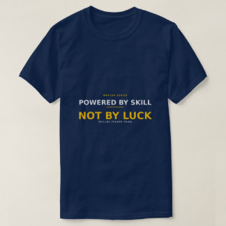 T-shirt Alimenté par la compétence et non par la chance —