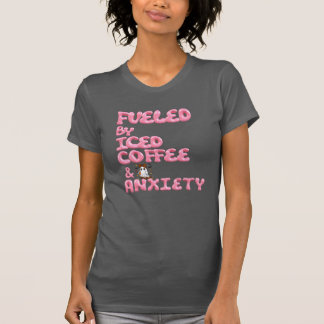 T-shirt "Alimentée par le café glacé et l'anxiété - Chemis