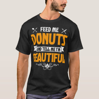 T-shirt Alimentez-moi des beignets et dites-le-moi...
