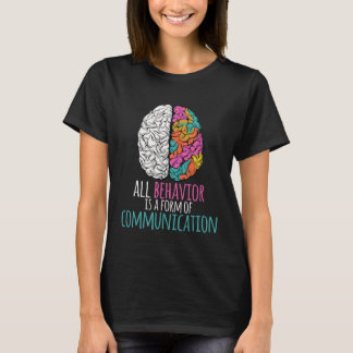 T-shirt All Behavior Is A Form Of Communication Aba Therap