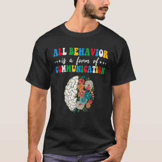 T-shirt All Behavior Is A Form Of Communication Aba Therap