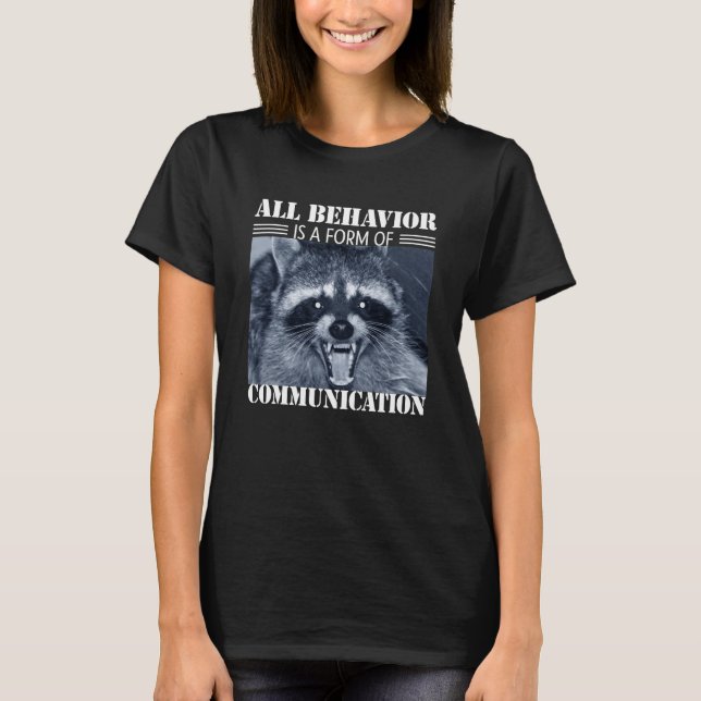 T-shirt All Behavior is A Form of Communication Raccoon (Devant)