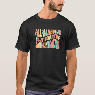 T-shirt All Behavior Is A Form Of Communication Special Ed